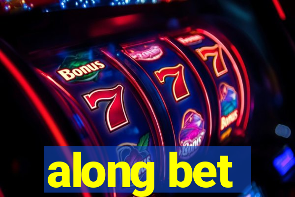along bet